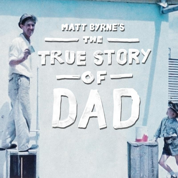 Image for Matt Byrne's The True Story of Dad